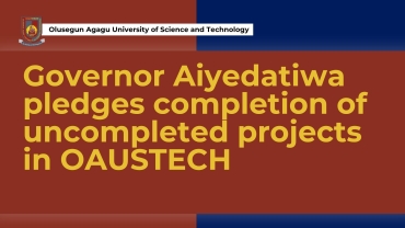 Governor Aiyedatiwa pledges completion of uncompleted projects in OAUSTECH