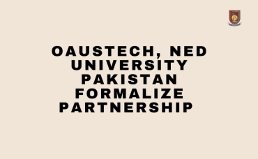 OAUSTECH, NED University Pakistan Formalize Partnership